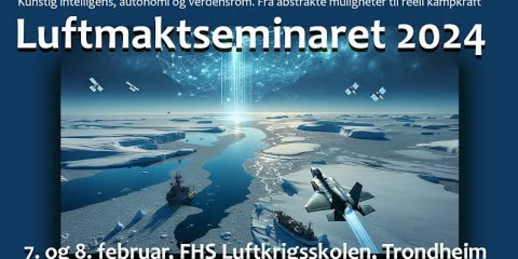 Air Power Conference 2024 Norwegian Armed Forces   Luftmaktseminaret 2024 Thumbnail 